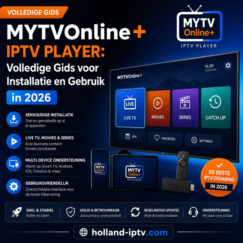 MYTVOnline+ IPTV Player volledige gids 2026 voor installatie en gebruik met live TV, films, series, smart TV interface en Holland IPTV ondersteuning.